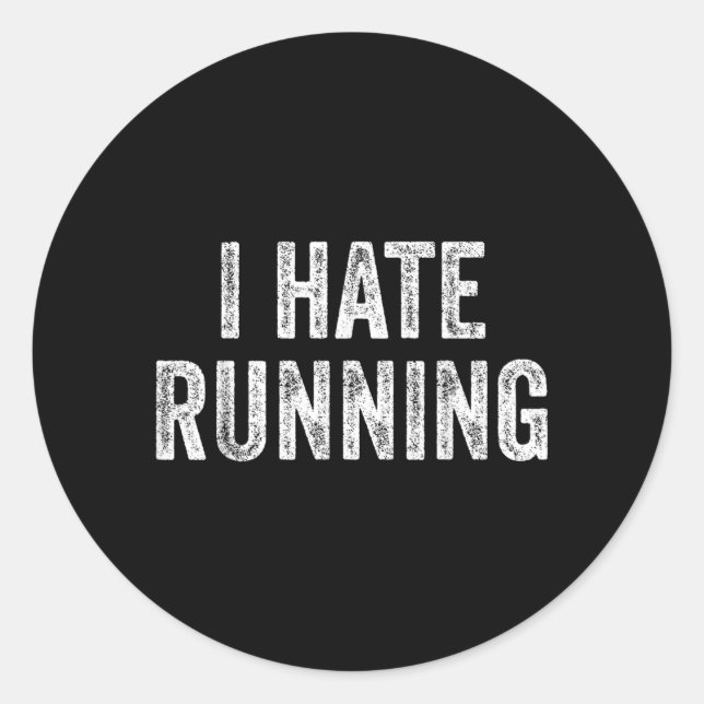 Hate Running - Funny Sarcastic Humor Joke Text Classic Round Sticker (Front)