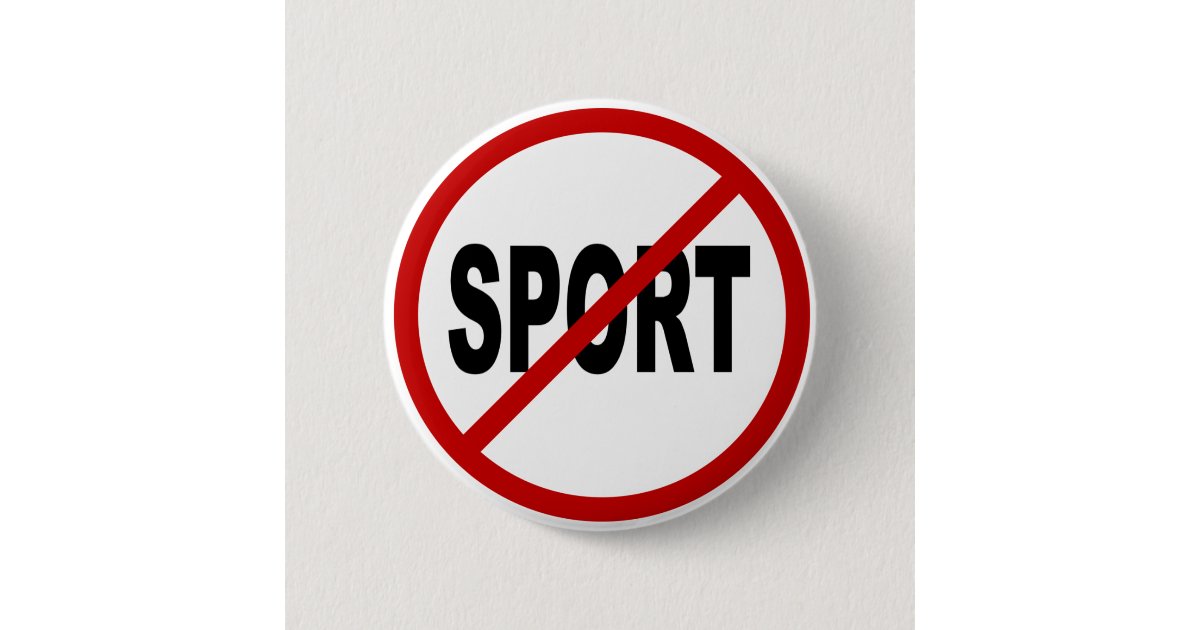 Hate Sport /No Sport Allowed Sign Statement Button Zazzle
