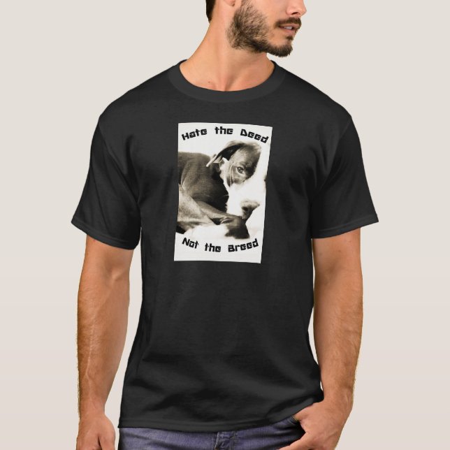 hate the deed not the breed pitbull T-Shirt (Front)