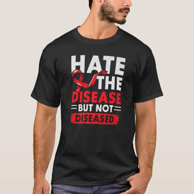 Hate The Disease Not The Diseased HIV AIDS Awarene T-Shirt (Front)