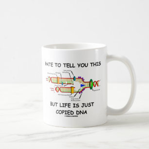 Hate To Tell You This But Life Is Just Copied DNA Coffee Mug