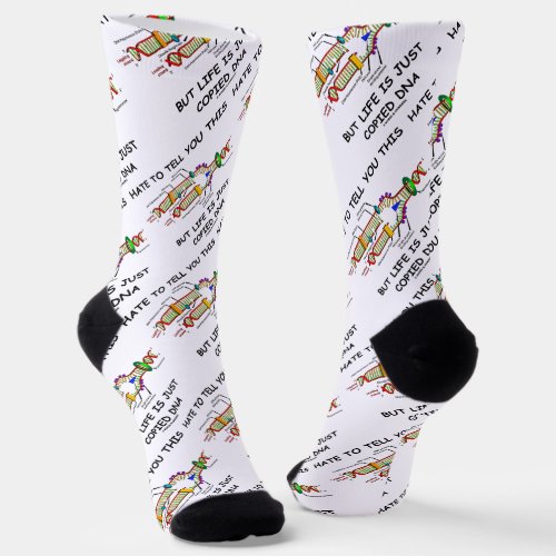 Hate To Tell You This But Life Is Just Copied DNA Socks