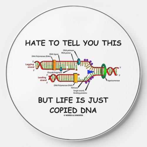 Hate To Tell You This But Life Is Just Copied DNA Wireless Charger