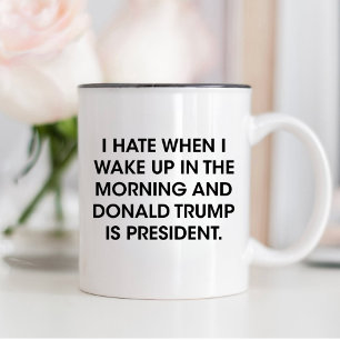 Hate to Wake Up With Donald Trump As President Two-Tone Coffee Mug
