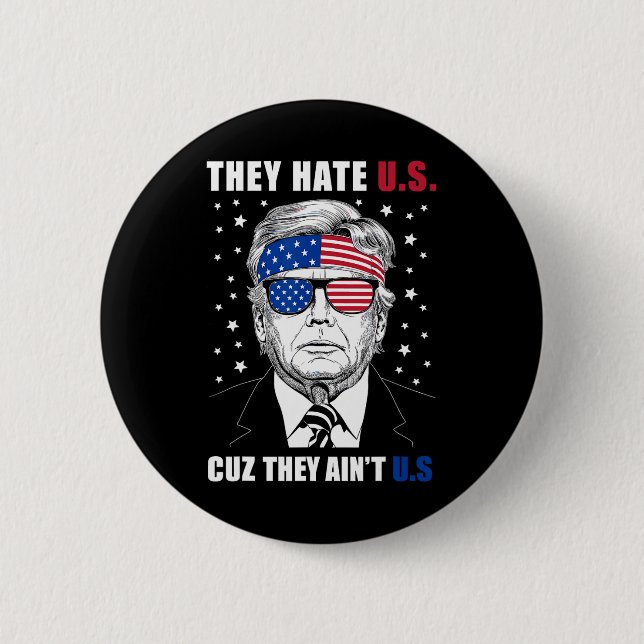 Hate Us Cuz They Ain't Us Donald Trump 4th July  Button (Front)