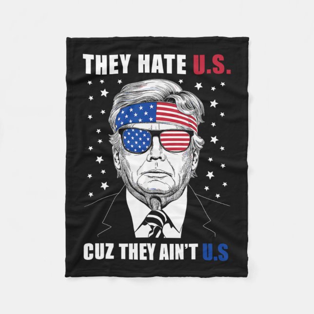 Hate Us Cuz They Ain't Us Donald Trump 4th July  Fleece Blanket (Front)