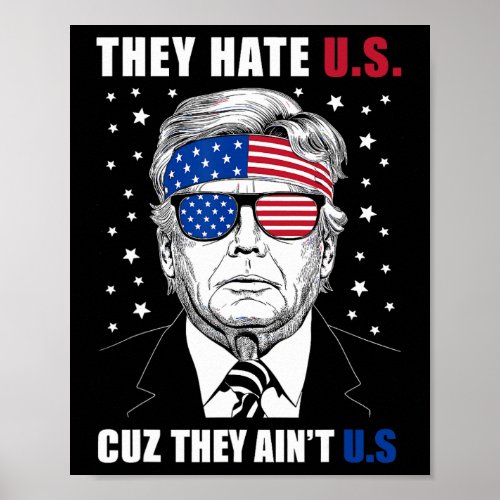 Hate Us Cuz They Aint Us Donald Trump 4th July  Poster