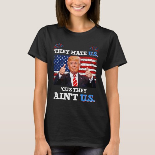 Hate Us Cuz They Aint Us Usa Donald Trump Conserv T_Shirt