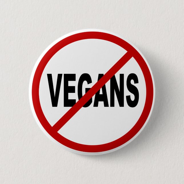 Hate Vegans/No Vegans Allowed Sign Statement Button (Front)