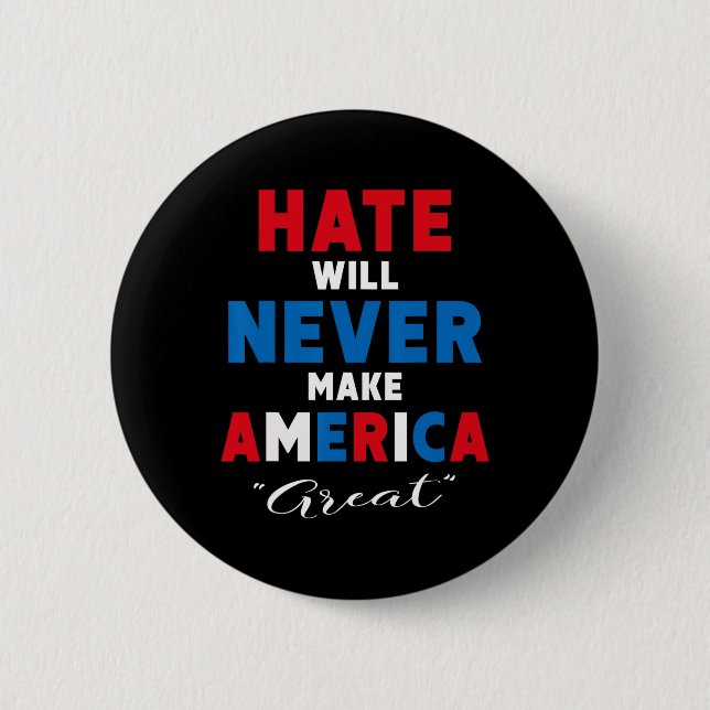 Hate Will Never Make America Great - Anti-trump  Button (Front)