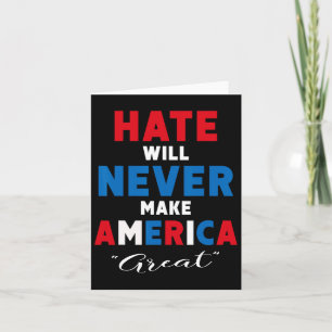 Hate Will Never Make America Great - Anti-trump Card