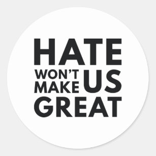 Hate Will Not Make US Great Classic Round Sticker