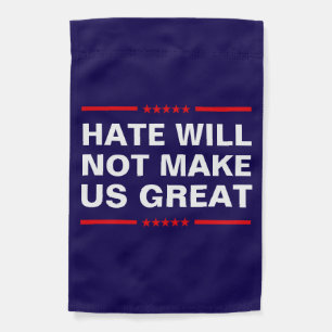 Hate Will Not Make Us Great - No MAGA - Anti-Trump Garden Flag