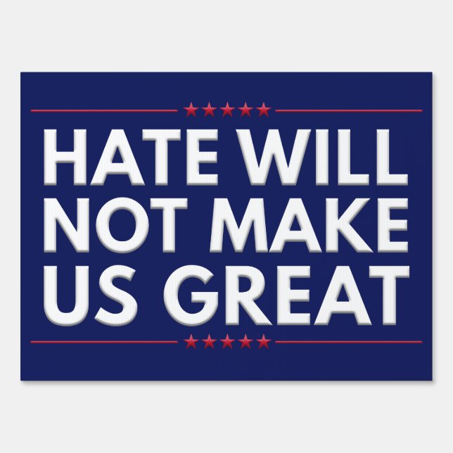 Hate Will Not Make Us Great Political Protest Sign (Front)