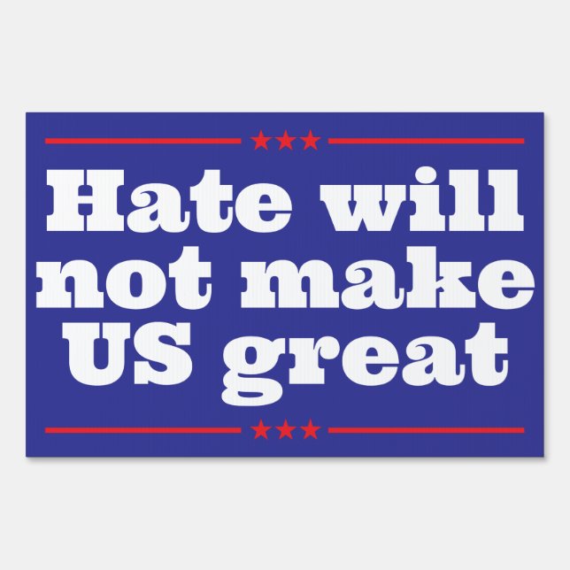 Hate Will Not Make US Great Presidential Election Sign (Front)