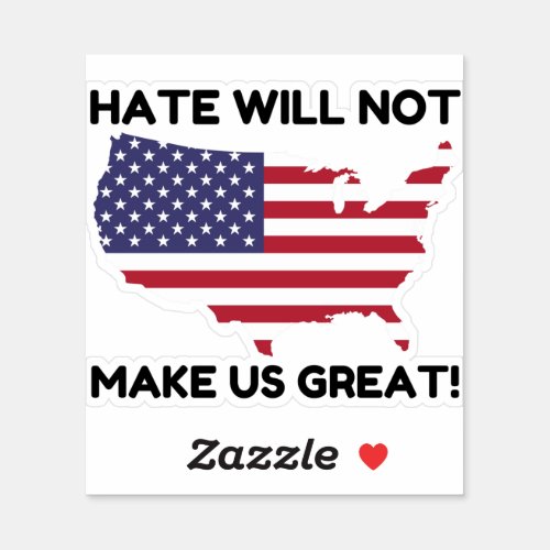 Hate Will Not Make US Great Sticker