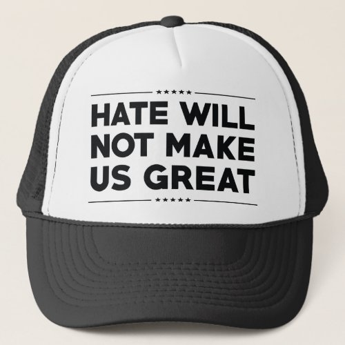 Hate Will Not Make US Great Trucker Hat