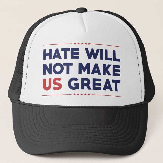 Hate Will Not Make US Great Trucker Hat (Front)