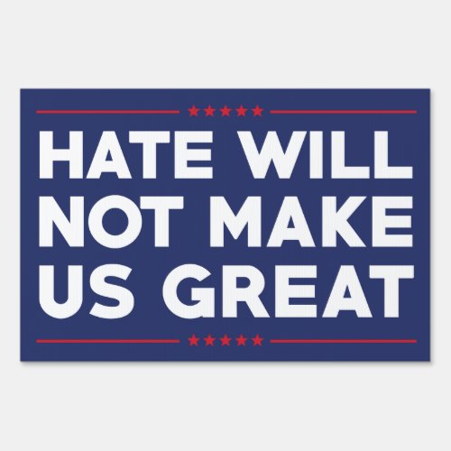 Hate Will Not Make US Great Yard Sign