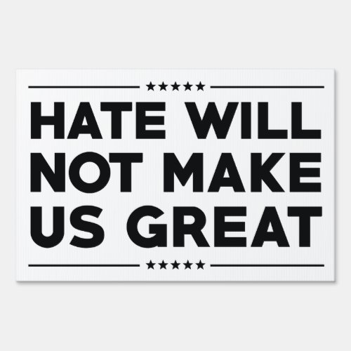 Hate Will Not Make US Great Yard Sign