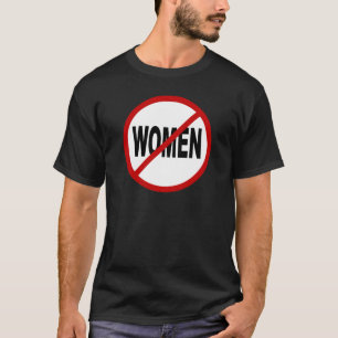 Hate Women/No Women Allowed Sign Statement T-Shirt