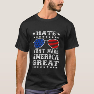 Hate Won t Make America Great T-Shirt