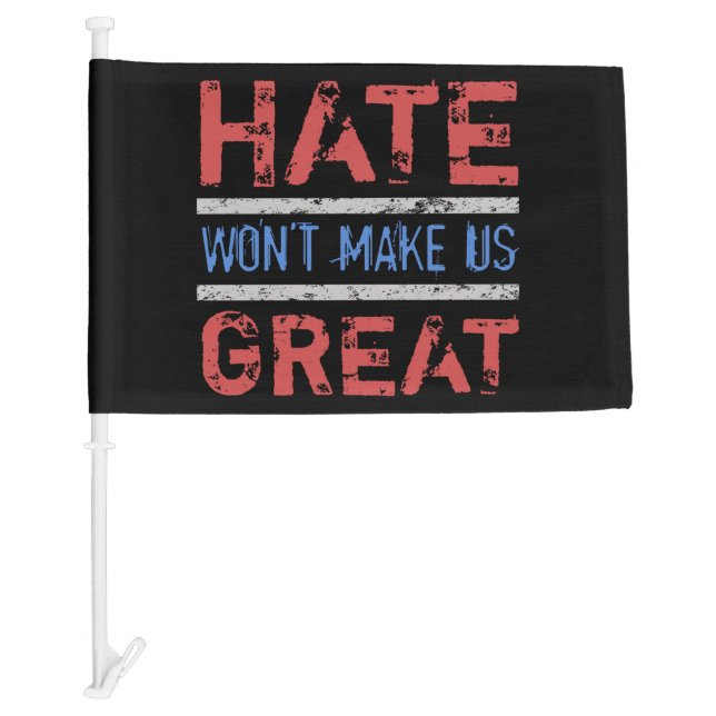 Hate Won’t Make Us Great Car Flag (Front)