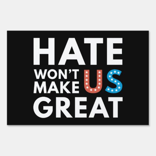 Hate Wont Make US Great Sign