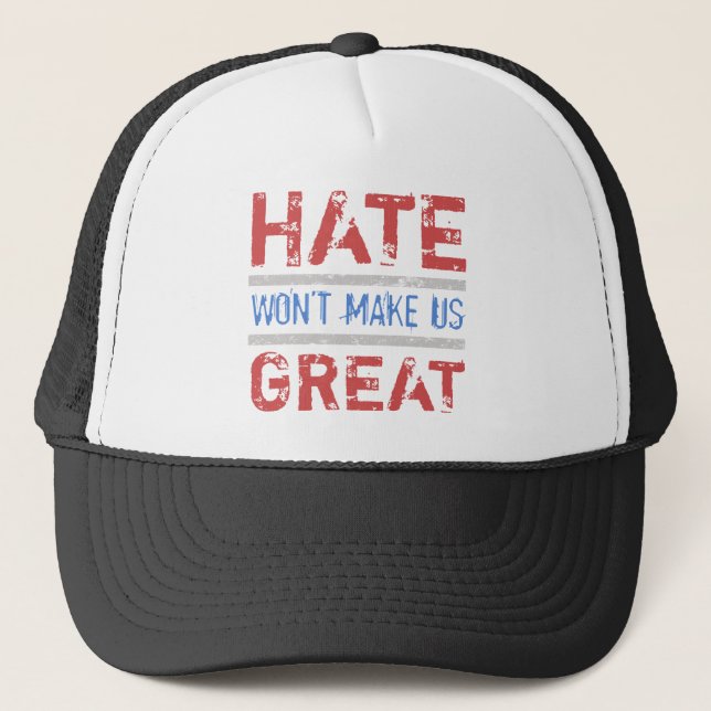 Hate Won’t Make Us Great Trucker Hat (Front)