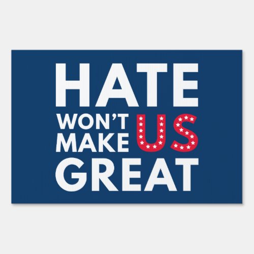 Hate Wont Make US Great Yard Sign