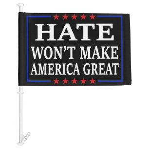 Hate Won't Make America End Racism Anti-Racism Car Flag