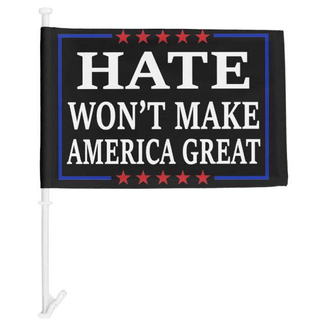 Hate Won't Make America End Racism Anti-Racism Car Flag (Front)