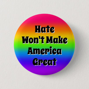 Hate Won't Make America Great  Button