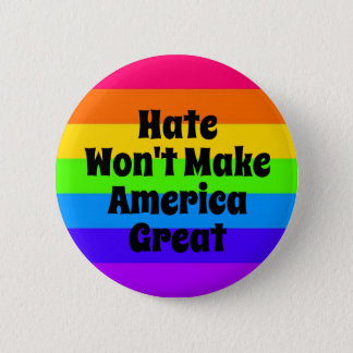 Hate Won't Make America Great Button