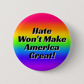 Hate Won't Make America Great! Button