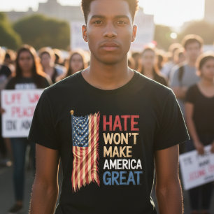 Hate Won't Make America Great Political T-Shirt