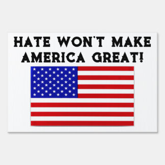 HATE WON'T MAKE AMERICA GREAT! SIGN