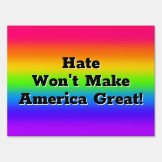 Hate Won't Make America Great Sign