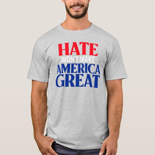 Hate Wont Make America Great T_Shirt