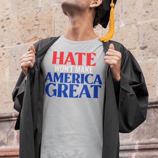 Hate Won't Make America Great T-Shirt (Creator Uploaded)