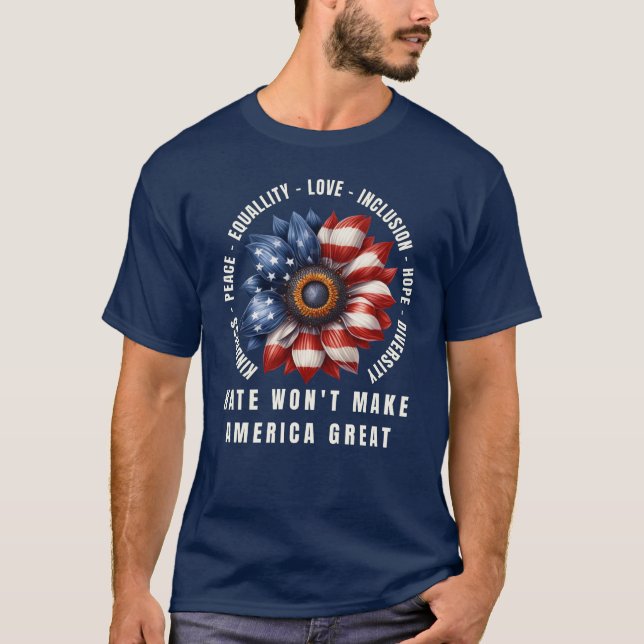 Hate Won't Make America Great T-Shirt (Front)