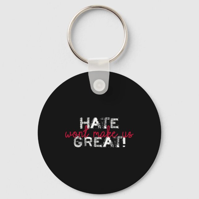 Hate Won't Make Us Great Anti Trump  Keychain (Front)