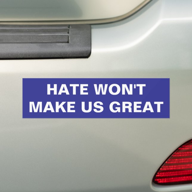 HATE WON'T MAKE US GREAT - BUMPER STICKER (On Car)