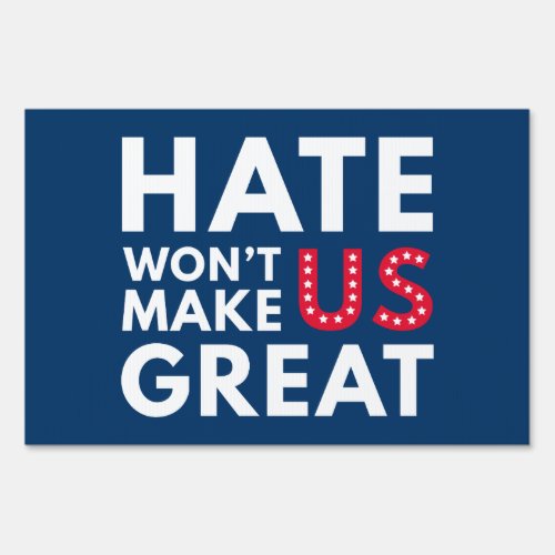 Hate Wont Make US Great Sign