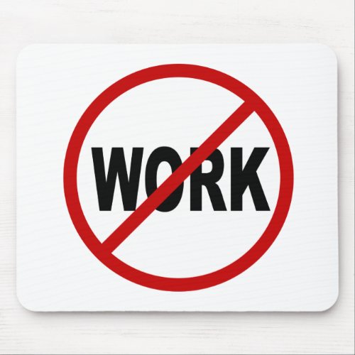 Hate WorkNo Work Allowed Sign Statement Mouse Pad