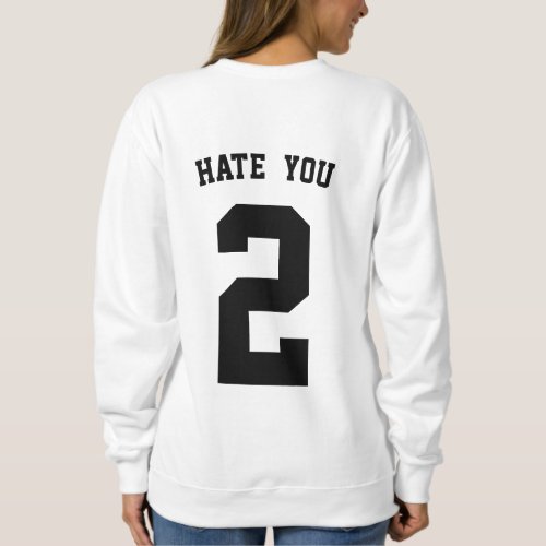 hate you too number two funny play on words design sweatshirt