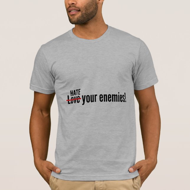 Hate Your Enemies T-Shirt (Front)