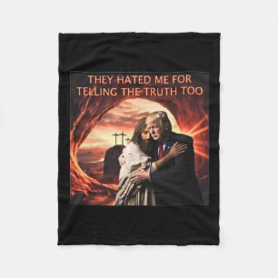 Hated Me For Telling The Truth Too Jesus Trump 202 Fleece Blanket