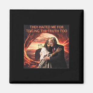 Hated Me For Telling The Truth Too Jesus Trump 202 Magnet