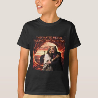 Hated Me For Telling The Truth Too Jesus Trump 202 T-Shirt